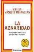 LA AZNARIDAD: POR EL IMPERIO HACIA DIOS O POR DIOS HACIA EL IMPER IO de VAZQUEZ MONTALBAN, MANUEL 