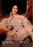 MANUEL GARCIA : DE LA TONADILLA ESCENICA A LA OPERA ESPAOLA (177 5-1832) di ROMERO FERRER, ALBERTO  MORENO MENGIBAR, ANDRES 