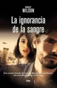 LA IGNORANCIA DE LA SANGRE de WILSON, ROBERT 