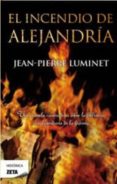 EL INCENDIO DE ALEJANDRIA de LUMINET, JEAN-PIERRE 