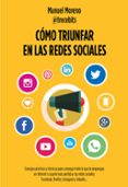 COMO TRIUNFAR EN LAS REDES SOCIALES di MORENO, MANUEL 