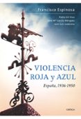 VIOLENCIA ROJA Y AZUL: ESPAA, 1936-1950 de ESPINOSA MAESTRE, FRANCISCO 