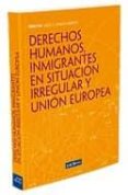 DERECHOS HUMANOS, INMIGRANTES EN SITUACION IRREGULAR Y UNION EURO PEA di VV.AA. 