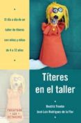 TITERES EN EL TALLER: EL DIA A DIA DE UN TALLER DE TITERES CON NI OS Y NIAS DE 4 A 12 AOS di VV.AA. 