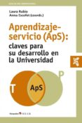 APRENDIZAJE-SERVICIO (APS): CLAVES PARA SU DESARROLLO EN LA UNIVERSIDAD di RUBIO, LAURA  ESCOFET, ANNA 