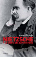 NIETZCHE Y LA UTOPIA DEL SUPERHOMBRE di PENELLA, MANUEL 