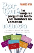 POR QUE LAS MUJERES PREGUNTAN TANTO Y LOS HOMBRES NO CONTESTAN N UNCA? de ORTEU, FRANCESC 