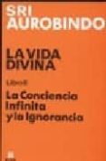 LA VIDA DIVINA (LIBRO II): LA CONCIENCIA INFINITA Y LA IGNORANCIA (2 ED.) de AUROBINDO, SRI 
