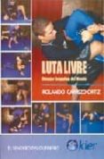 LUTA LIVRE: EL MEJOR GRAPPLING DEL MUNDO di CARRIZO ORTIZ, ROLANDO 