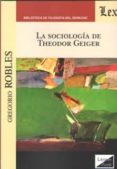 LA SOCIOLOGIA DE THEODOR GEIGER de ROBLES, GREGORIO 