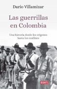 LAS GUERRILLAS EN COLOMBIA: UNA HISTORIA DESDE LOS ORIGENES HASTA LOS CONFINES de VILLAMIZAR, DARIO 