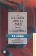 LA REALIZACION SIMBOLICA Y DIARIO DE UNA ESQUIZOFRENICA: EXPOSICI ON DE UN NUEVO METODO PSICOTERAPEUTICO di SECHEHAYE, M. A. 