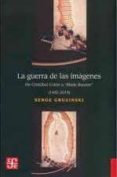 LA GUERRA DE LAS IMAGENES: DE CRISTOBAL COLON A BLADE RUNNER (1492-2019) de GRUZINSKI, SERGE 