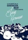 LA FILOSOFIA DE LA GENERACION BEAT Y OTROS ESCRITOS de KEROUAC, JACK 