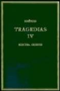 TRAGEDIAS, IV: ELECTRA, ORESTES de EURIPIDES 