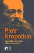 LA SELECCION NATURAL Y EL APOYO MUTUO de KROPOTKIN, PIOTR 
