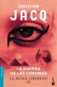 LA REINA LIBERTAD (2): LA GUERRA DE LAS CORONAS de JACQ, CHRISTIAN 