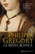 LA REINA BLANCA de GREGORY, PHILIPPA 
