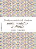 CUADERNO PRCTICO DE EJERCICIOS PARA MEDITAR A DIARIO de RODRIGUEZ ESTEBAN, ANTONIO F. 