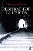 RESPIRAR POR LA HERIDA de ARBOL, VICTOR DEL 