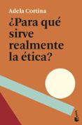 PARA QUE SIRVE REALMENTE LA ETICA? de CORTINA ORTS, ADELA 