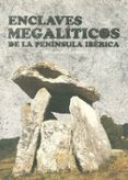 ENCLAVES MEGALTICOS DE LA PENNSULA IBRICA de LARA MARTINEZ, MARIA 