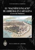 EL MAGNIFICO PALACIO DE ASDRUBAL EN CARTAGENA: CERRO DEL MOLINETE di NEGUERUELA MARTINEZ, IVAN 