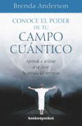 CONOCE EL PODER DE TU CAMPO CUANTICO: APRENDE A UTILIZAR A TU F OR LA ENERGIA DEL UNIVERSO de ANDERSON, BRENDA 