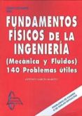 FUNDAMENTOS FISICOS DE LA INGENIERIA MECANICA Y FLUIDOS: 140 PROB LEMAS UTILES (10 ED) (2 VOL) di GARCIA MAROTO, ANTONIO 