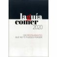 LA GUIA COMER 2020: 100 RESTAURANTES QUE NO TE PUEDES PERDER di VV.AA. 