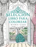 LA SELECCION: LIBRO PARA COLOREAR de CASS, KIERA 
