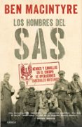 LOS HOMBRES DEL SAS: HEROES Y CANALLAS EN EL CUERPO DE OPERACIONES ESPECIALES BRITANICO de MACINTYRE, BEN 