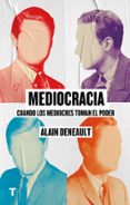 MEDIOCRACIA: CUANDO LOS MEDIOCRES LLEGAN AL PODER de DENEAULT, ALAIN 