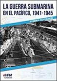 LA GUERRA SUBMARINA EN EL PACFICO, 1941-1945 di VILCHES ALARCON, ALEJANDRO A. 