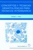 CONCEPTOS Y TECNICAS HEMATOLOGICAS PARA TECNICOS VETERINARIOS di VOIGT, GREGG L. 
