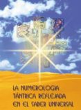 LA NUMEROLOGIA TANTRICA REFLEJADA EN EL SABER UNIVERSAL di LAPUENTE PADRO, MARIA 