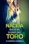 NACIDA BAJO EL SIGNO DEL TORO de BONELLI, FLORENCIA 
