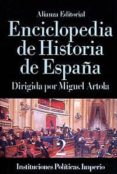 ENCICLOPEDIA DE HISTORIA DE ESPAA: INSTITUCIONES POLITICAS, IMPE RIO (T.2) (2 ED.) de ARTOLA, MIGUEL 