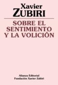 SOBRE EL SENTIMIENTO Y LA VOLICION (2 ED.) de ZUBIRI, XAVIER 