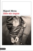 DIAS SIN TREGUA (I PREMIO MALAGA DE NOVELA) de MENA, MIGUEL 