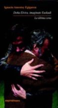 DOA ELVIRA, IMAGINATE EUSKADI/ LA ULTIMA CENA di AMESTOY, IGNACIO 