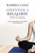 APRENDER A RELAJARSE EN CASA de CALLE, RAMIRO A. 