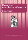 CATECISMO DE LA IGLESIA CATOLICA: COMPENDIO di VV.AA. 