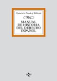 MANUAL DE HISTORIA DEL DERECHO ESPAOL (4 ED.) de TOMAS Y VALIENTE, FRANCISCO 