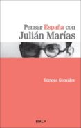 PENSAR ESPAA CON JULIAN MARIAS de GONZALEZ, ENRIQUE 