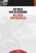 MI LUCHA CONTRA HITLER de HILDEBRAND, DIETRICH VON 
