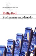 ZUCKERMAN ENCADENADO (CONTIENE: LA VISITA AL MAESTRO; ZUCKERMAN D ESENCADENADO Y LA LECCION DE ANTOMIA) de ROTH, PHILIP 