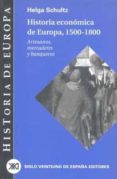 HISTORIA ECONOMICA DE EUROPA 1550-1800: ARTESANOS, MERCADERES Y B ANQUEROS de SCHULTZ, HELGA  FUSI, JUAN PABLO 
