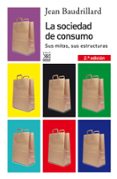 LA SOCIEDAD DE CONSUMO: SU MITOS, SUS ESTRUCTURAS de BAUDRILLARD, JEAN 