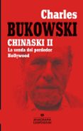 CHINASKI II (INCLUYE LA SENDA DEL PERDEDOR / HOLLYWOOD) de BUKOWSKI, CHARLES 